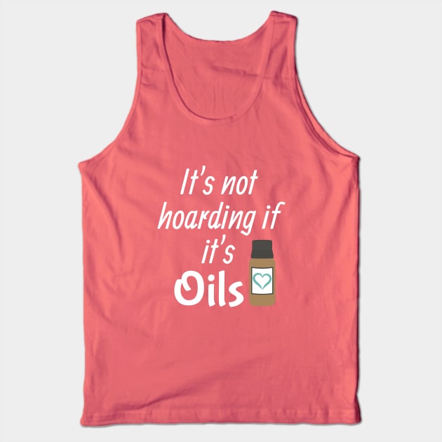 It's not hoarding if it's oils Tank Top by kikarose